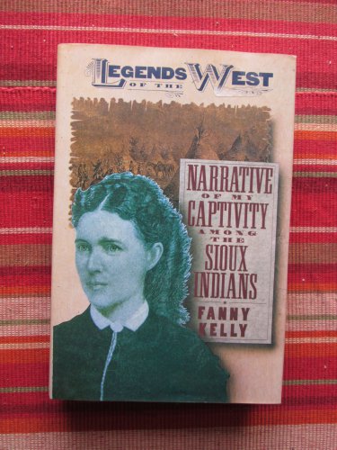 Narrative of My Captivity Among the Sioux Indians by Fanny Kelly &acirc;�&curren; Konecky & Konecky, 1990