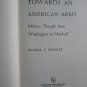 Towards an American Army by Russell Frank Weigley ➤ Greenwood Press 1974 First Edition Reprint