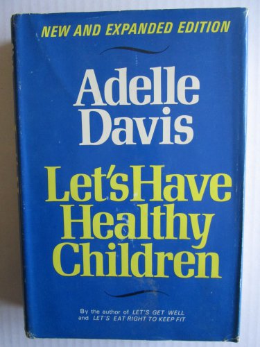 Let's Have Healthy Children by Adelle Davis &acirc;�&curren; Harcourt Brace Jovanovich 1972 Second Printing