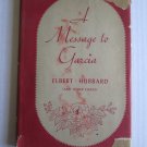 A Message to Garcia and Other Essays by Elbert Hubbard ➤ Thomas Y. Crowell & Co. 1924 A Message to Garcia and Other Essays by Elbert Hubbard ➤ Thomas Y. Crowell & Co. 1924
