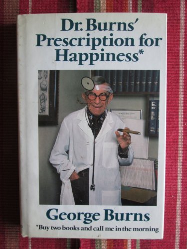 Dr. Burn's Prescription for Happiness by George Burns &acirc;�&curren; G.P. Putnam Son's 1984 First Edition