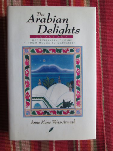 The Arabian Delights Cookbook by Anne Marie Weiss-Armush &acirc;�&curren; Lowell House 1994 First Edition