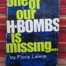 One of Our H-bombs is Missing by Flora Lewis ➤ McGraw-Hill 1967 Book Club Edition One of Our H-bombs is Missing by Flora Lewis ➤ McGraw-Hill 1967 Book Club Edition