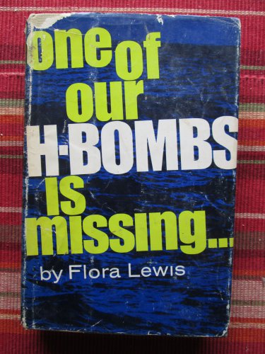One of Our H-bombs is Missing by Flora Lewis &acirc;�&curren; McGraw-Hill  1967 Book Club Edition