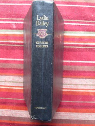 Lydia Bailey by Kenneth Roberts &acirc;�&curren; Doubleday and Co. 1947 First Edition