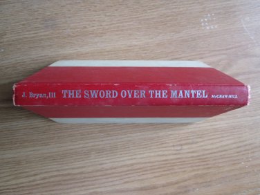 The Sword Over the Mantel by J. Bryan,III &acirc;�&curren; McGraw-Hill Book Co 1960 First Edition