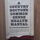 A Country Doctor's Common Sense Health Manual by J. Frank Hurdle ➤ Parker Publishing 1975