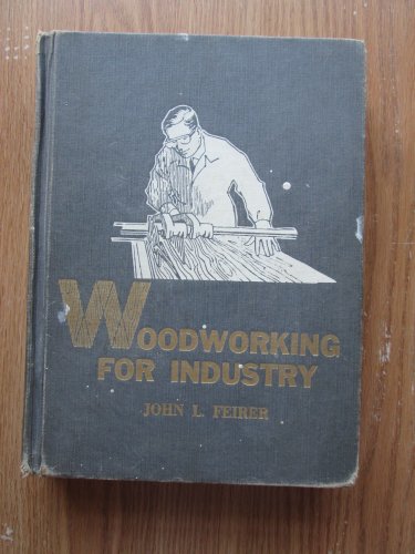 Woodworking for Industry: Technology and Practice by John L. Feirer &acirc;�&curren; Chas. A. Bennett Co 1963
