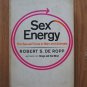 Sex Energy:The Sexual Force in Man and Animals by Robert S. De Ropp ➤ Delacorte Press 1969 1st pr