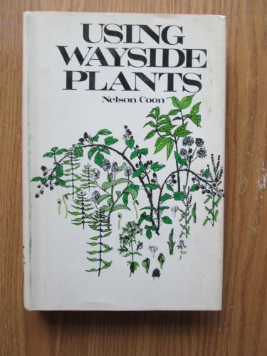 Using Wayside Plants by Nelson Coon &acirc;�&curren; Hearthside Press Inc., 1969 Fourth Revised Edition