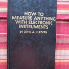 How To Measure Anything With Electronic Instruments (John Kuecken) ➤ Tab Books 1981 1st ed 3rd pr
