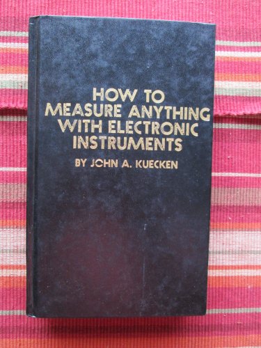 How To Measure Anything With Electronic Instruments (John Kuecken) &acirc;�&curren; Tab Books 1981 1st ed 3rd pr