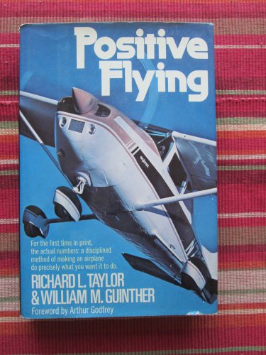 Positive Flying:Flight-tested Numbers and How to Fly Them for Precision Performance&acirc;��Richard Taylor