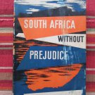 South Africa Without Prejudice by H. Maclear Bate ➤ Werner Laurie 1956 South Africa Without Prejudice by H. Maclear Bate ➤ Werner Laurie 1956