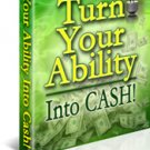 How To Turn Your Ability Into Cash Ebook