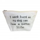 Toiletry Bag I Work Hard So My Dog Can Have A Better Life Travel Kit Cosmetic Toiletry Bag I Work Hard So My Dog Can Have A Better Life Travel Kit Cosmetic