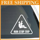 5" FUNNY ADULT NON-STOP TRIP Vinyl Sticker Car Decal