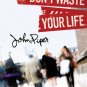 Don't Waste Your Life; By:John Piper