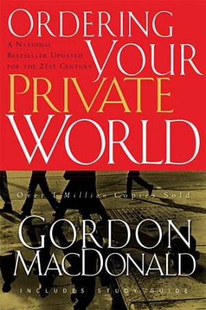 Ordering Your Private World By: Gordon MacDonald