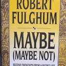 Maybe Maybe Not Robert Fulghum '93 1st Edt Secret Life...10011