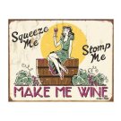 Squeeze Me Stomp Me - Make Me Wine Tin Sign