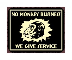 No Monkey Business - We Give Service - Metal Art Sign
