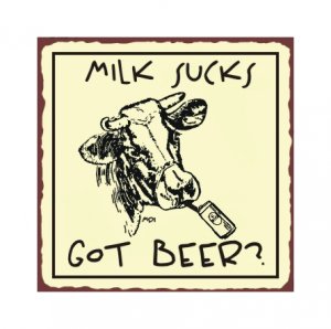Milk Sucks Got Beer Metal Art Sign