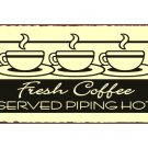 Fresh Coffee Served Piping Hot Metal Art Sign
