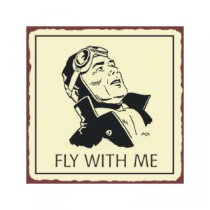 Fly With Me Pilot - Airplane Sign - Metal Art Sign