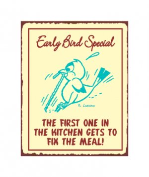 Early Bird Special - The First One in the Kitchen Gets to Fix the Meal - Metal Art Sign