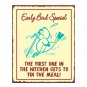 Early Bird Special - The First One in the Kitchen Gets to Fix the Meal - Metal Art Sign