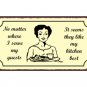 No Matter Where I Serve My Guests It Seems They Like My Kitchen Best - Metal Art Sign