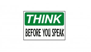 Think before you speak