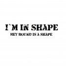 I'm in shape