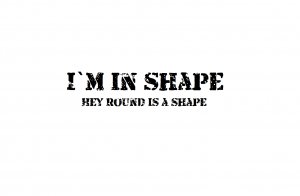 I'm in shape