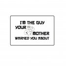 I'm the guy your mother warned you about