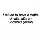 I refuse to have a battle of wits