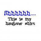 Shhhh.. this is my hangover shirt