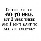 I'd tell you to go to hell