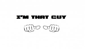 I'm that guy