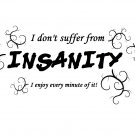 I don't suffer from insanity