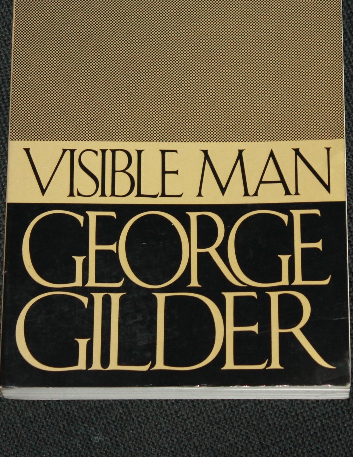 Visible Man book George Gilder - non fiction true story society ...