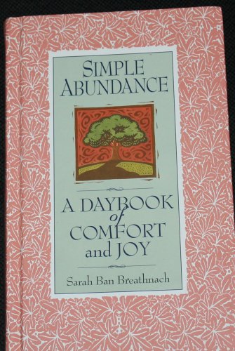 Simple Abundance A Daybook Of Comfort And Joy By Sarah Ban
