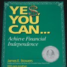 Yes You Can...Achieve Financial Independence by James E. Stowers