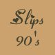 Slips - 90s