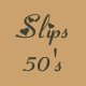 Slips - 50s