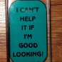 Classic I CAN'T HELP IT IF I"M GOOD LOOKING! - Key Chain