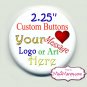 Custom Buttons Personalized Buttons Pin Back Promotional Buttons Set of 10