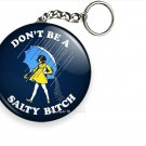 DONN'T BE A SALTY BITCH FUNNY QUOTE KEYCHAIN KEY FOB RING CHAIN GIRL GIFT IDEA DONN'T BE A SALTY BITCH FUNNY QUOTE KEYCHAIN KEY FOB RING CHAIN GIRL GIFT IDEA