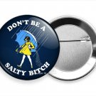 DONN'T BE A SALTY BITCH FUNNY QUOTE PIN PINBACK BUTTON FLAIR COOL GIRL GIFT IDEA DONN'T BE A SALTY BITCH FUNNY QUOTE PIN PINBACK BUTTON FLAIR COOL GIRL GIFT IDEA